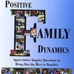 Positive Family Dynamics: Appreciative Inquiry Questions to Bring Out ...