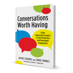 Book cover for, Conversations Worth Having: Using Appreciative Inquiry to Fuel Productive and Meaningful Engagement